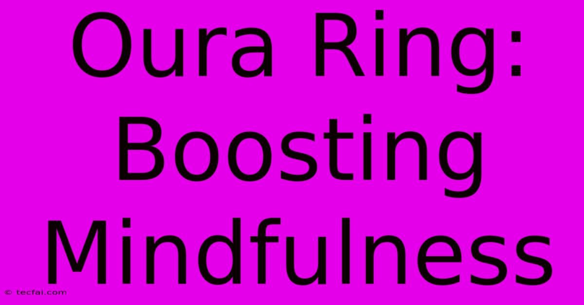 Oura Ring: Boosting Mindfulness