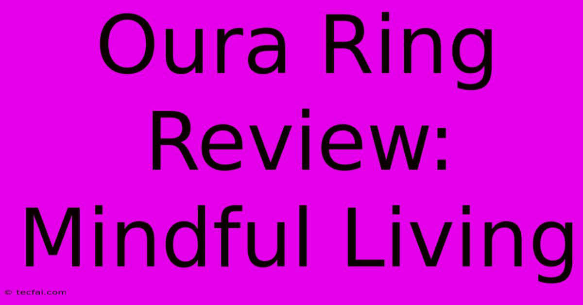 Oura Ring Review: Mindful Living