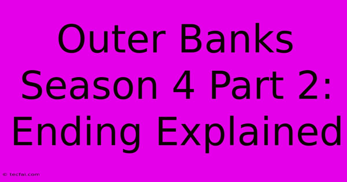 Outer Banks Season 4 Part 2: Ending Explained 