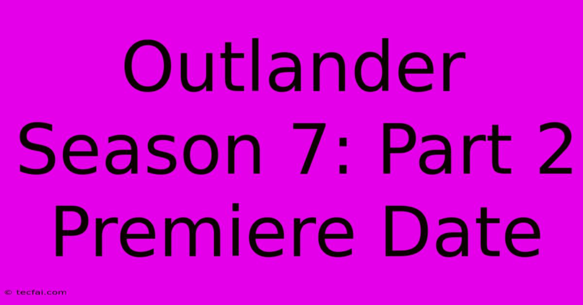 Outlander Season 7: Part 2 Premiere Date