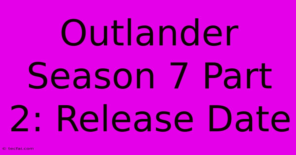 Outlander Season 7 Part 2: Release Date