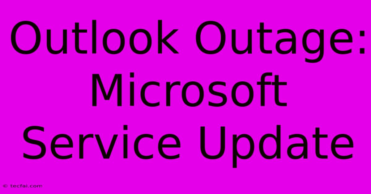 Outlook Outage: Microsoft Service Update