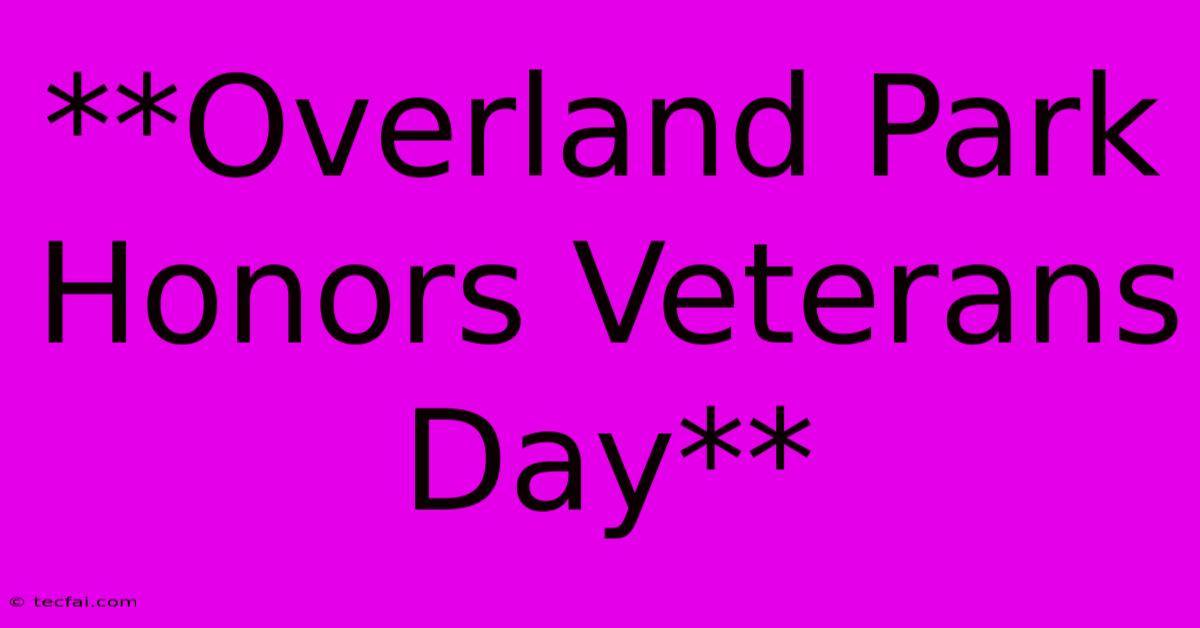 **Overland Park Honors Veterans Day**