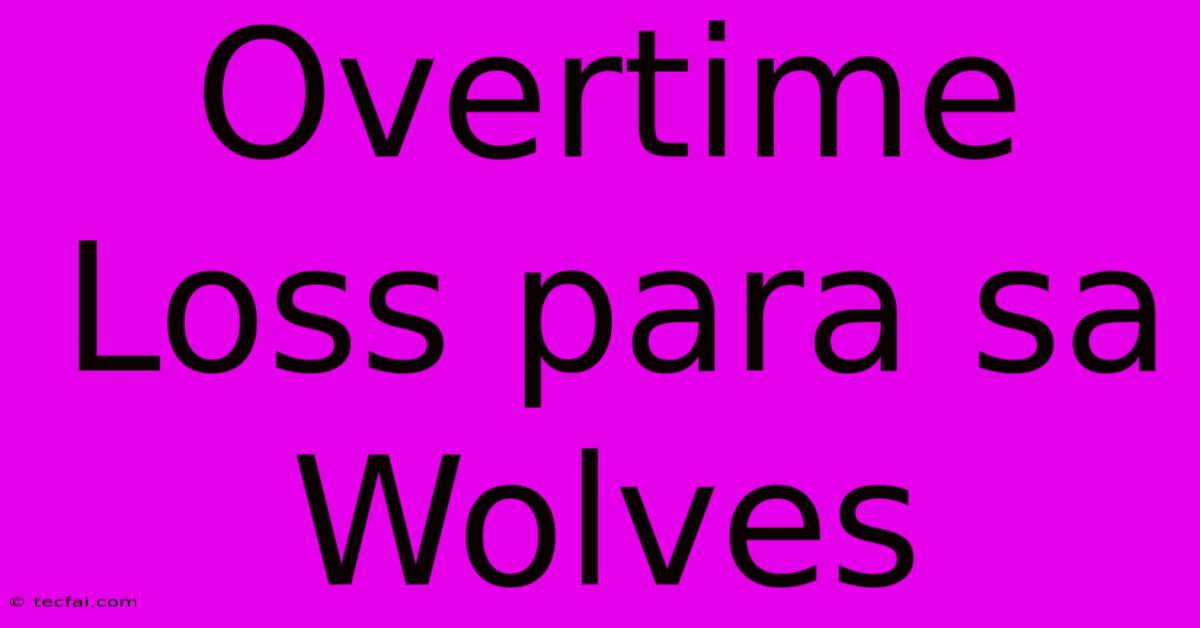 Overtime Loss Para Sa Wolves