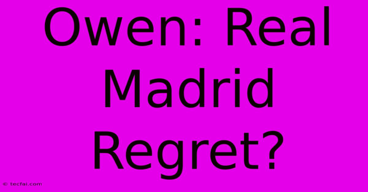 Owen: Real Madrid Regret?