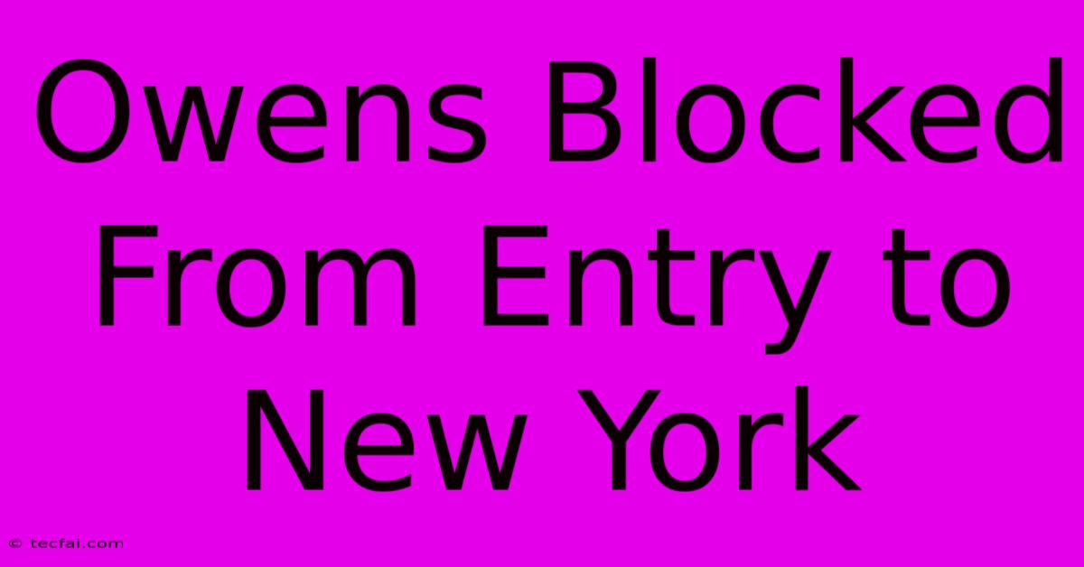 Owens Blocked From Entry To New York