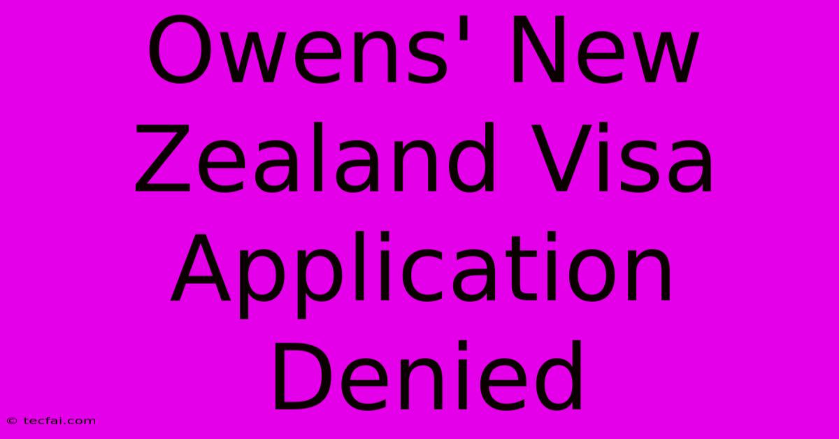 Owens' New Zealand Visa Application Denied