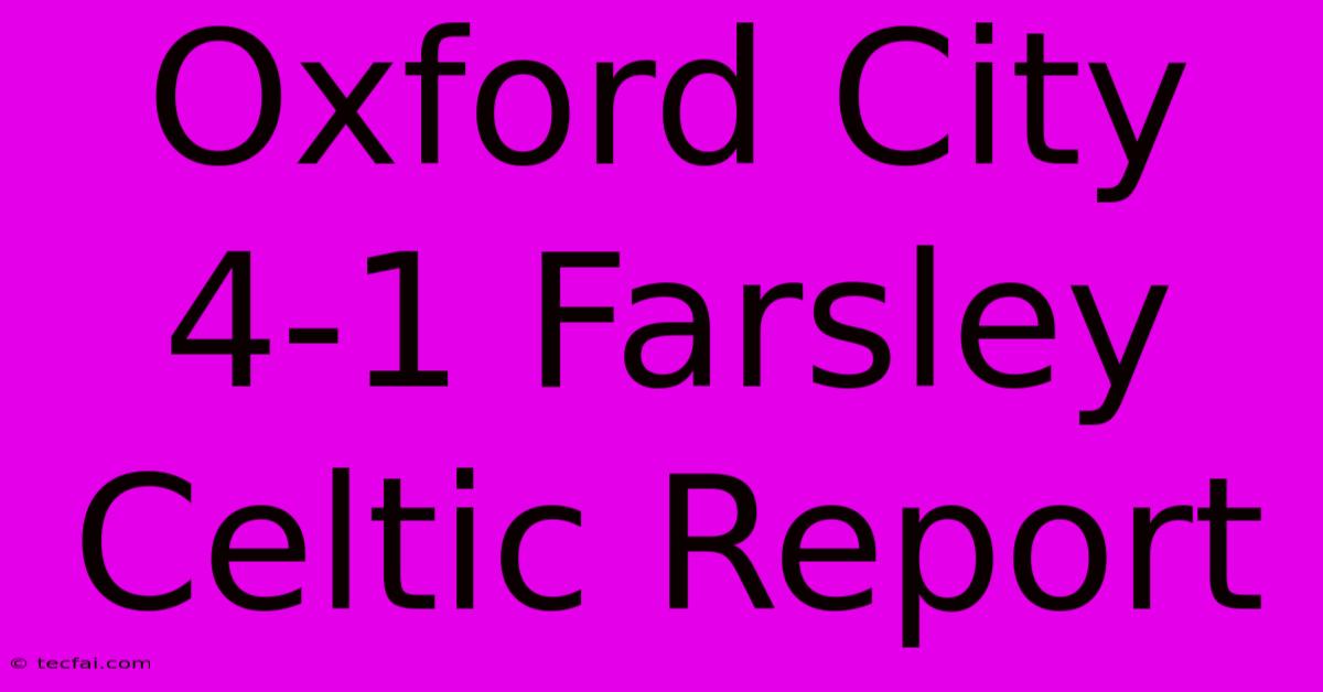 Oxford City 4-1 Farsley Celtic Report