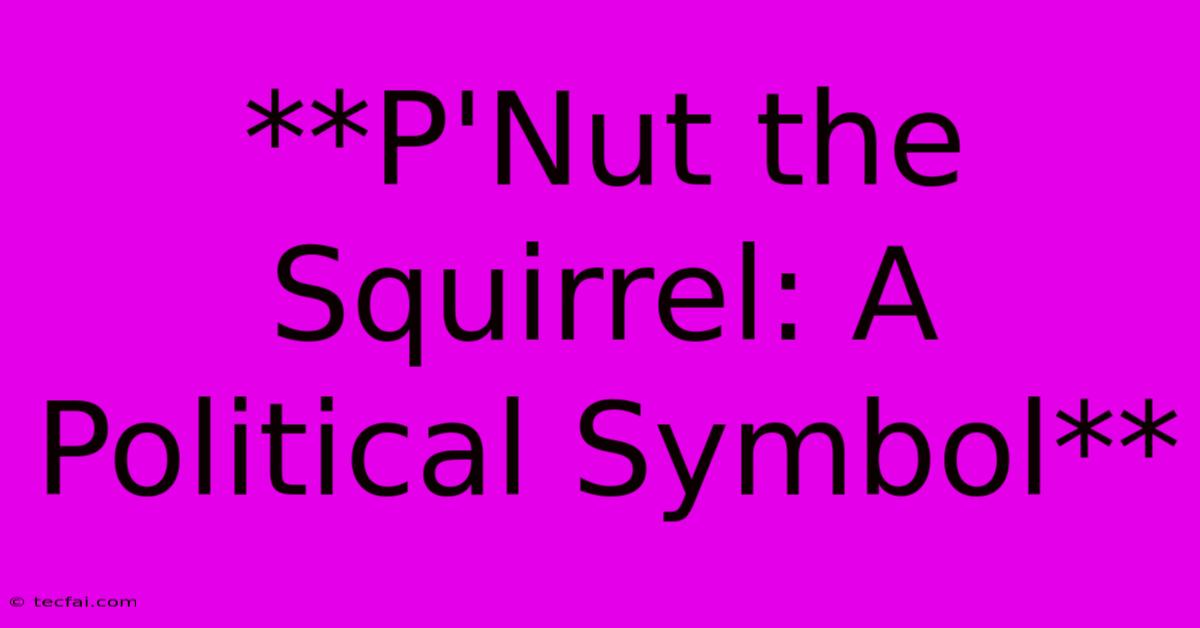 **P'Nut The Squirrel: A Political Symbol**