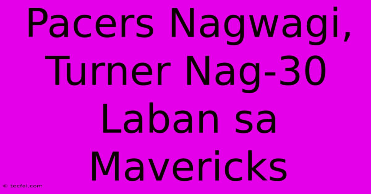 Pacers Nagwagi, Turner Nag-30 Laban Sa Mavericks 