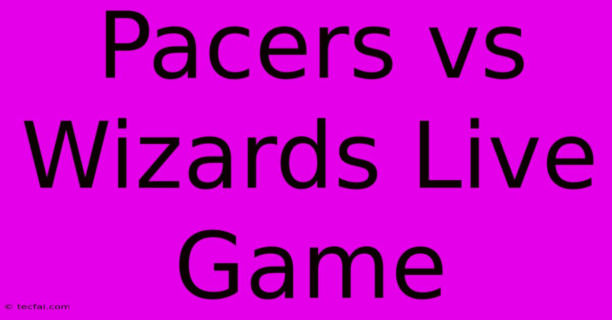 Pacers Vs Wizards Live Game