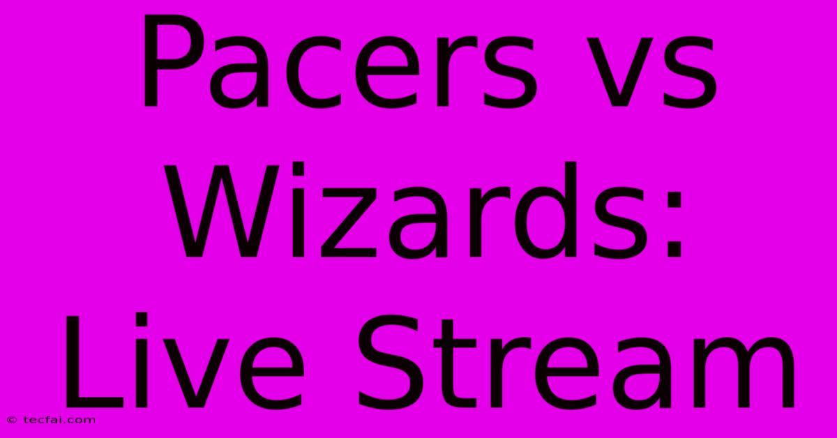 Pacers Vs Wizards: Live Stream