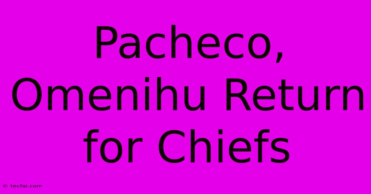 Pacheco, Omenihu Return For Chiefs