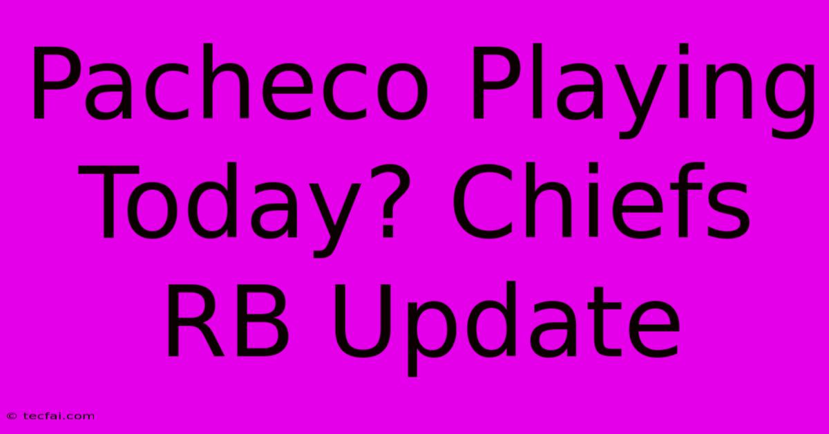 Pacheco Playing Today? Chiefs RB Update