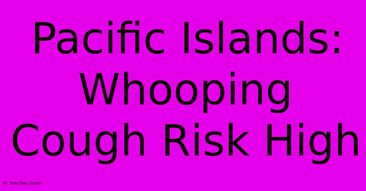 Pacific Islands: Whooping Cough Risk High