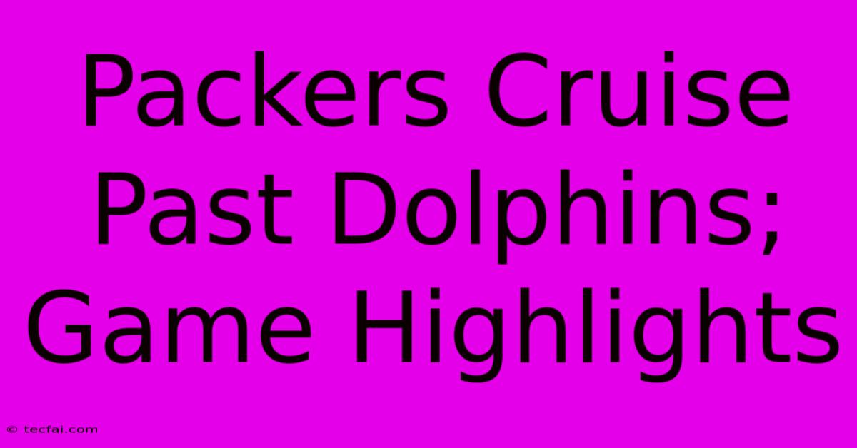 Packers Cruise Past Dolphins; Game Highlights