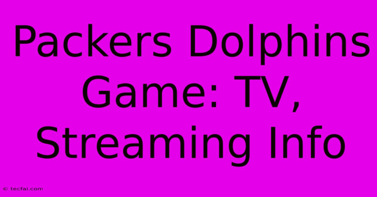 Packers Dolphins Game: TV, Streaming Info