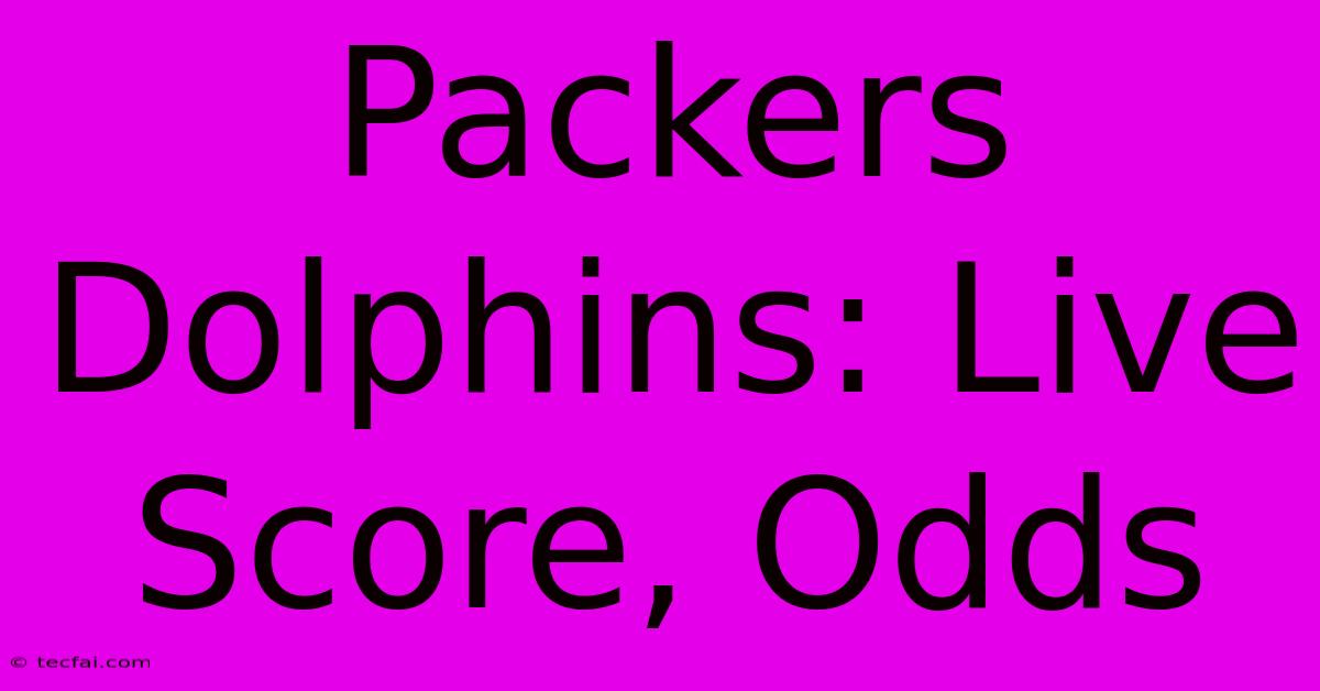 Packers Dolphins: Live Score, Odds