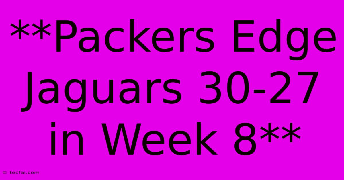 **Packers Edge Jaguars 30-27 In Week 8** 