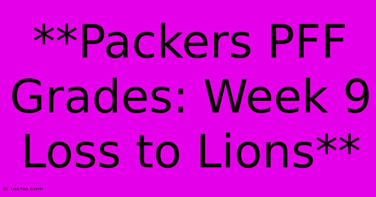 **Packers PFF Grades: Week 9 Loss To Lions**