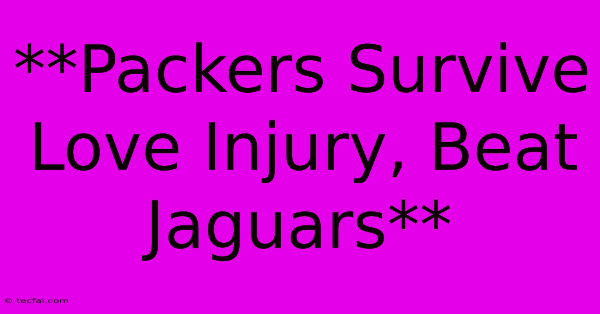 **Packers Survive Love Injury, Beat Jaguars** 