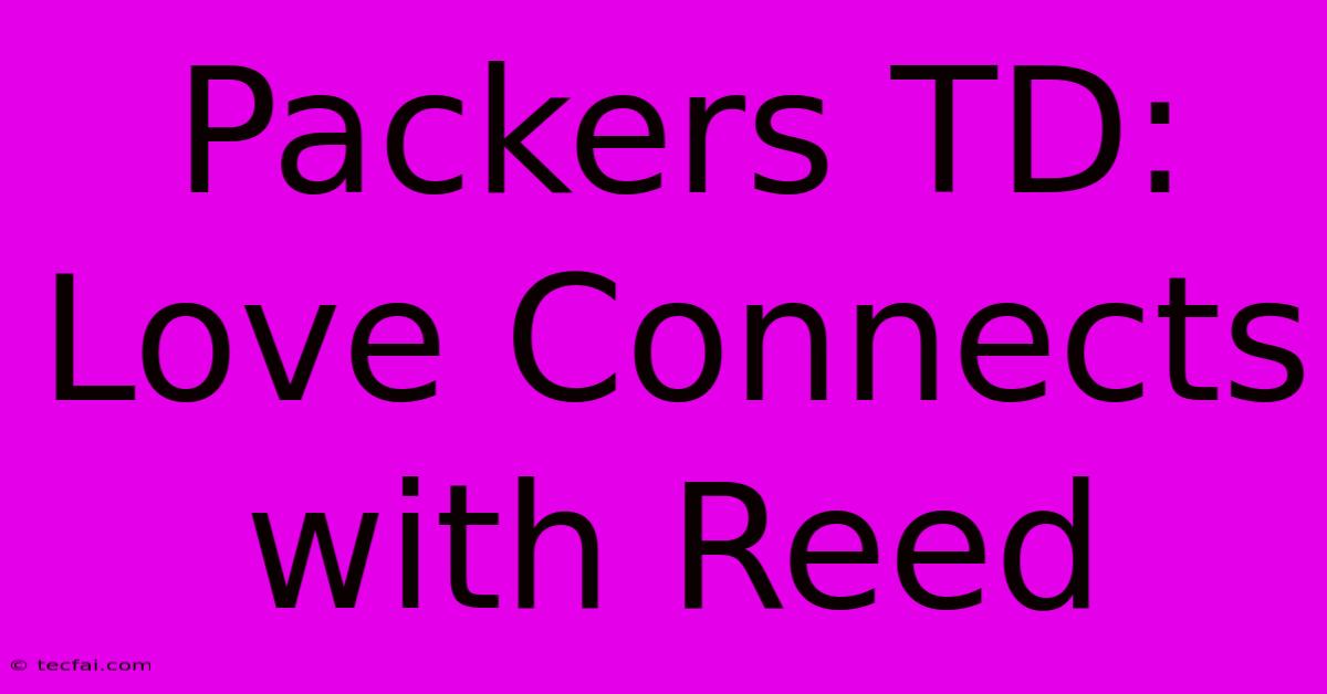 Packers TD: Love Connects With Reed