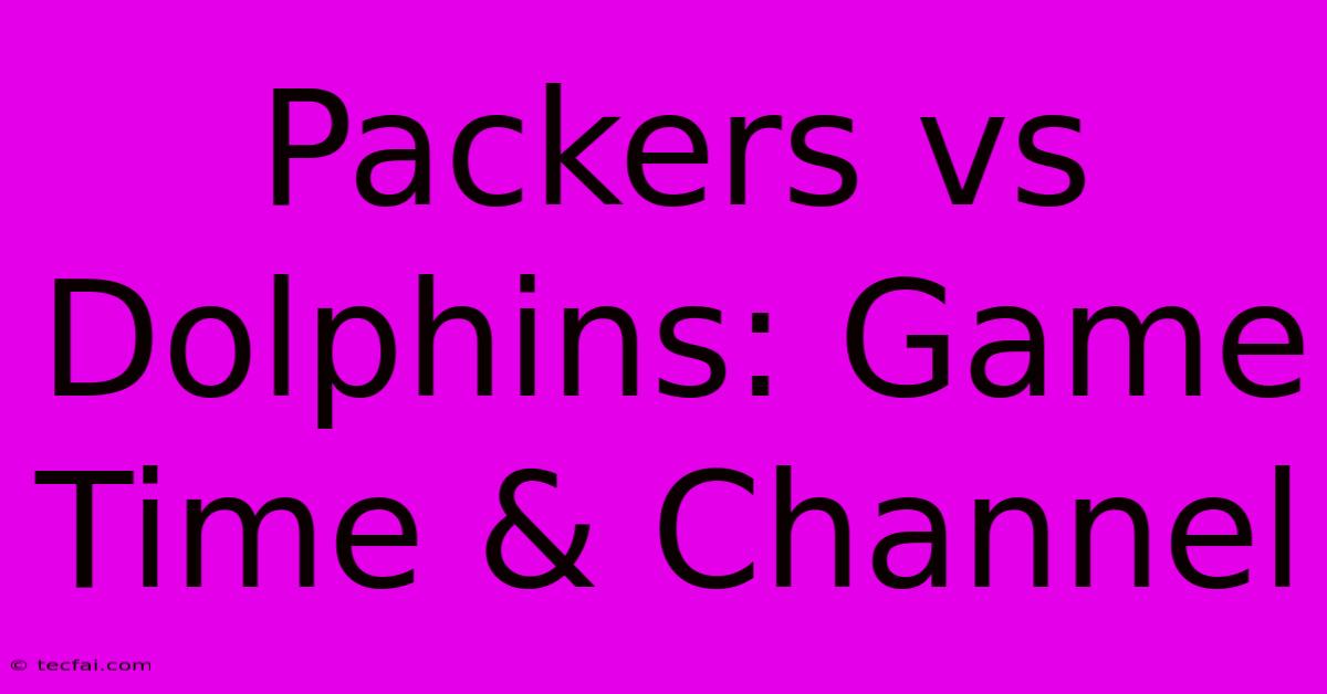 Packers Vs Dolphins: Game Time & Channel