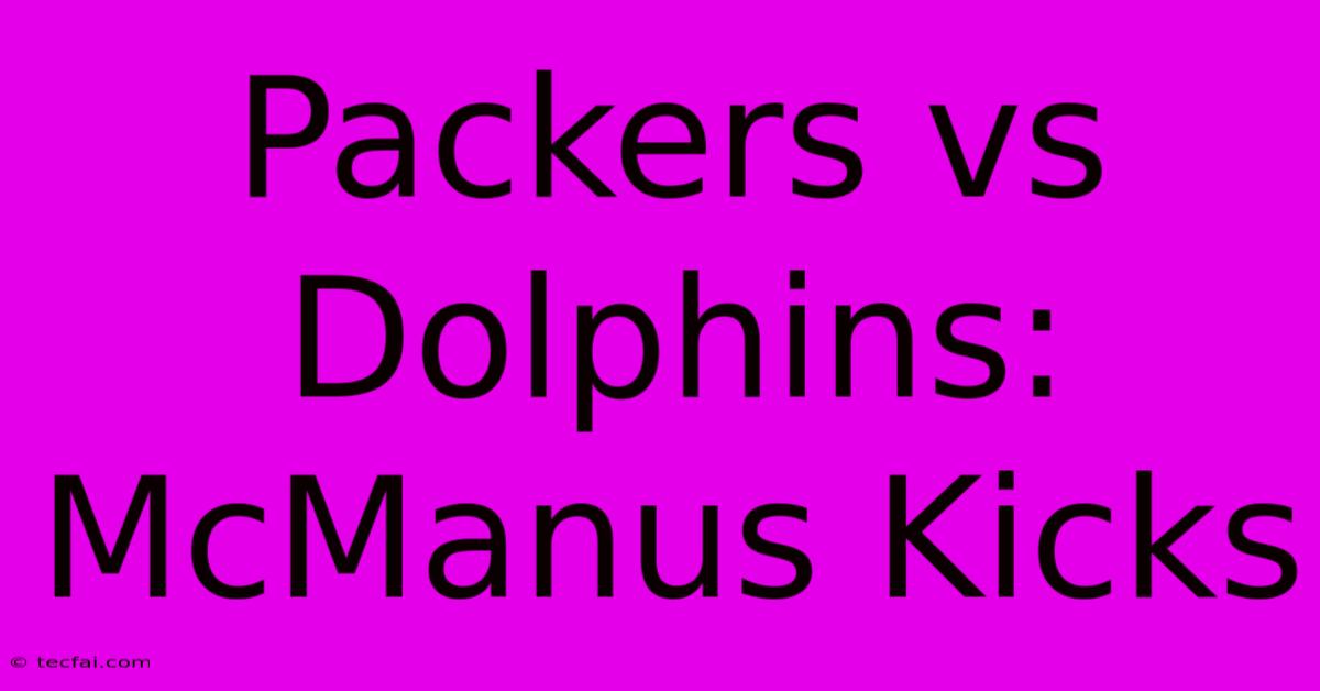 Packers Vs Dolphins: McManus Kicks