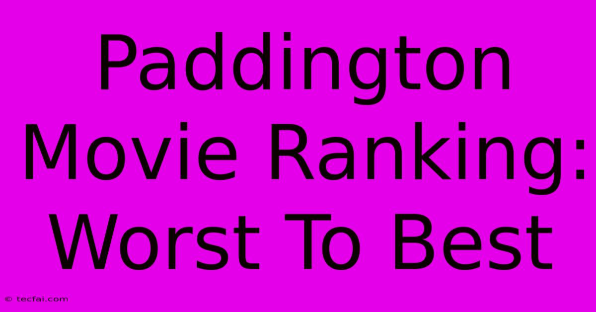 Paddington Movie Ranking: Worst To Best