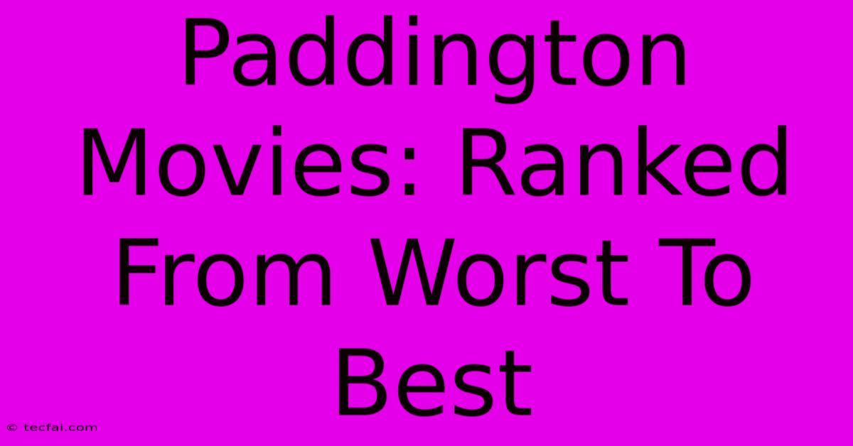 Paddington Movies: Ranked From Worst To Best