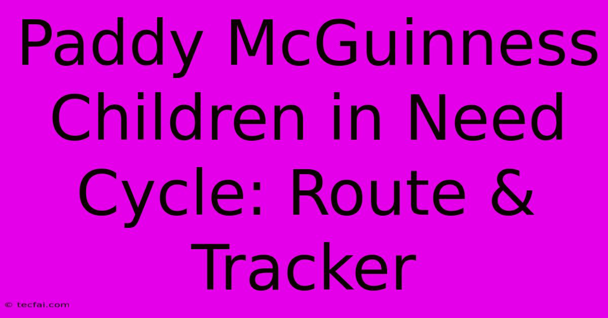 Paddy McGuinness Children In Need Cycle: Route & Tracker