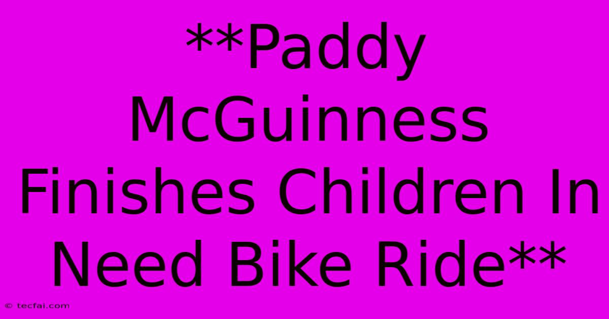 **Paddy McGuinness Finishes Children In Need Bike Ride**