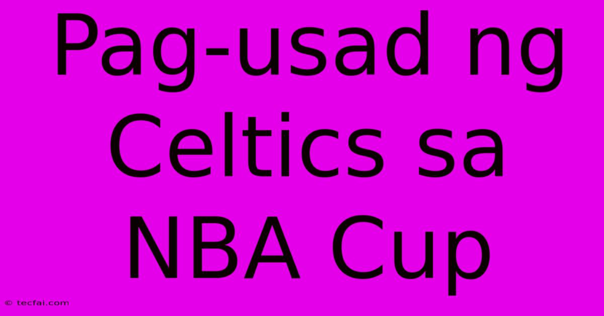 Pag-usad Ng Celtics Sa NBA Cup