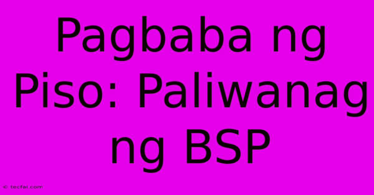 Pagbaba Ng Piso: Paliwanag Ng BSP