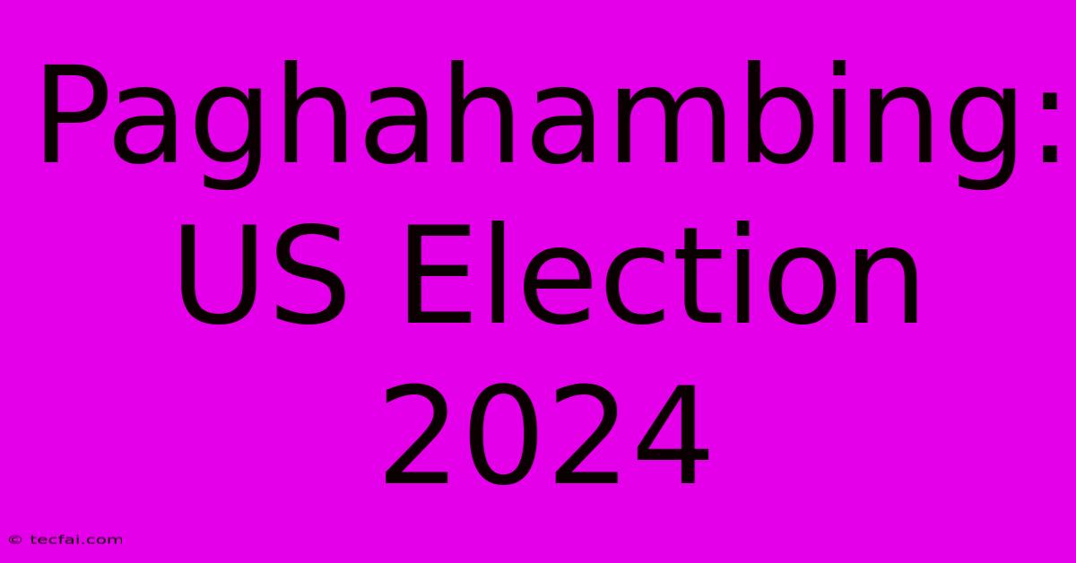 Paghahambing: US Election 2024