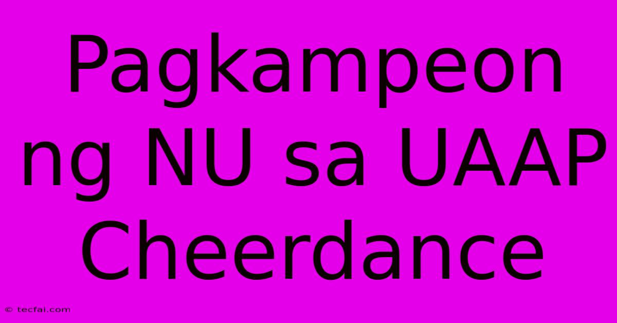 Pagkampeon Ng NU Sa UAAP Cheerdance