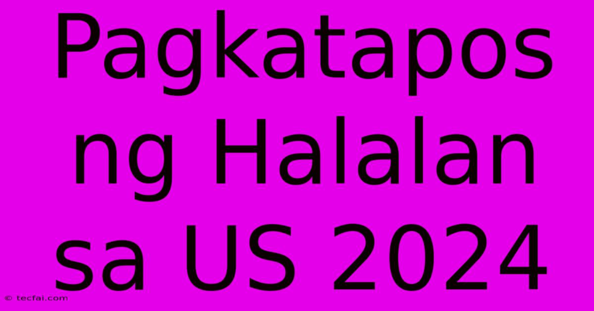 Pagkatapos Ng Halalan Sa US 2024