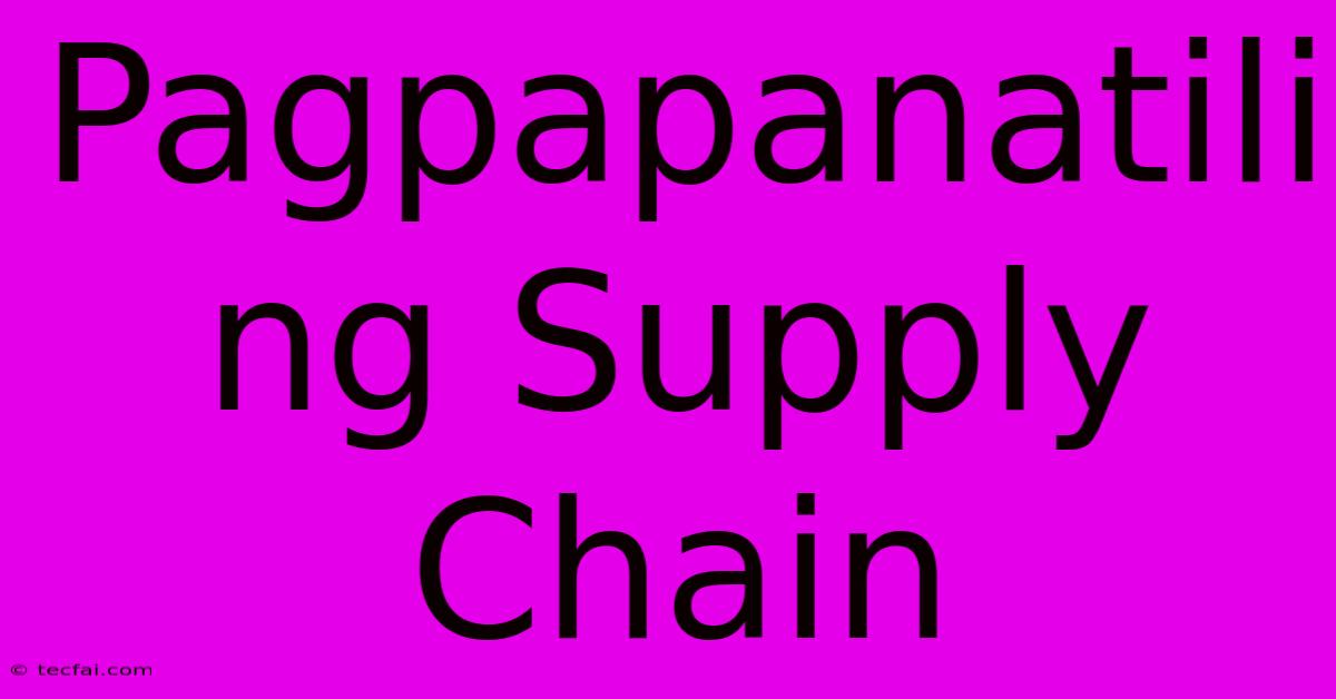 Pagpapanatili Ng Supply Chain 