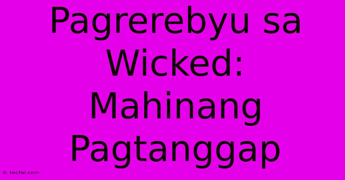 Pagrerebyu Sa Wicked:  Mahinang Pagtanggap