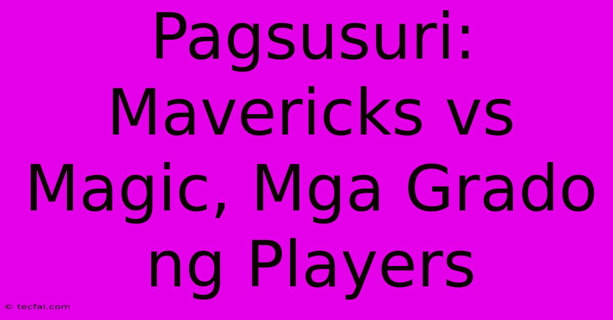 Pagsusuri: Mavericks Vs Magic, Mga Grado Ng Players