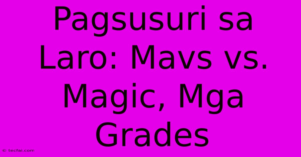 Pagsusuri Sa Laro: Mavs Vs. Magic, Mga Grades