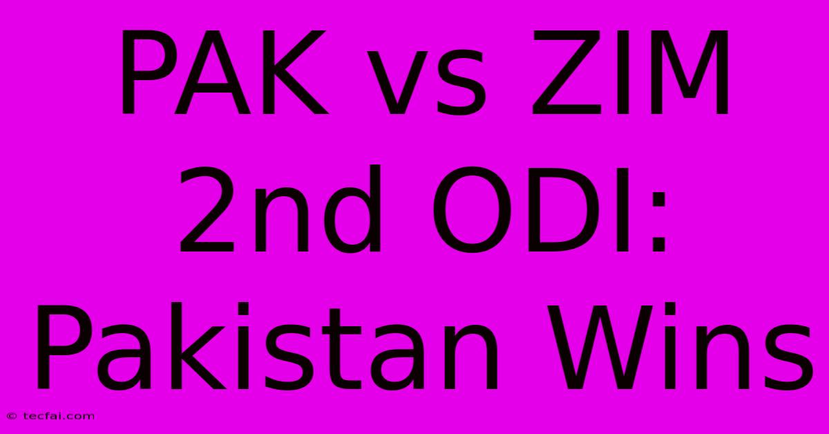 PAK Vs ZIM 2nd ODI: Pakistan Wins