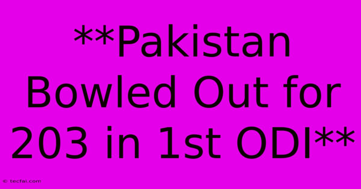 **Pakistan Bowled Out For 203 In 1st ODI**