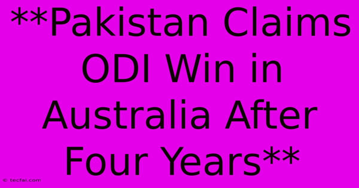 **Pakistan Claims ODI Win In Australia After Four Years** 