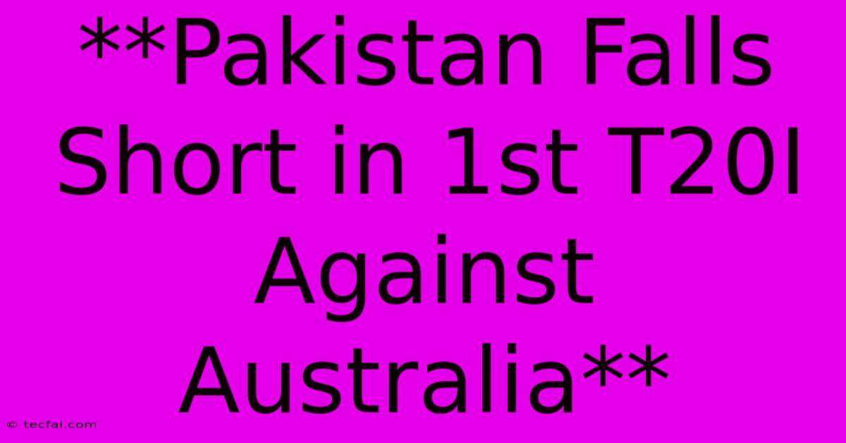 **Pakistan Falls Short In 1st T20I Against Australia**