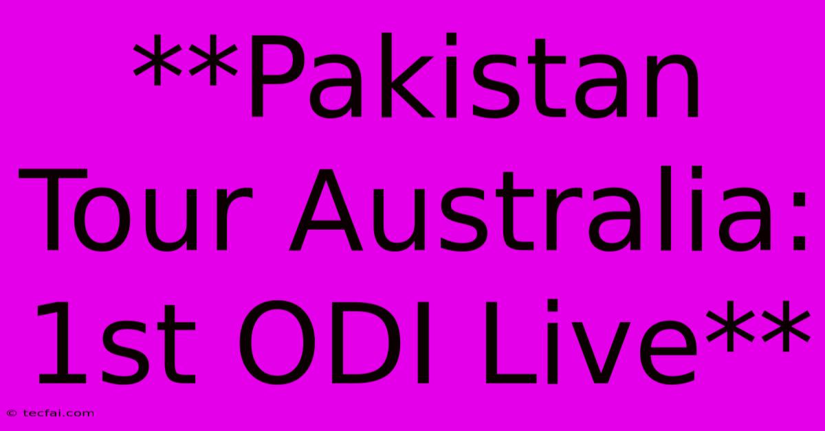 **Pakistan Tour Australia: 1st ODI Live**