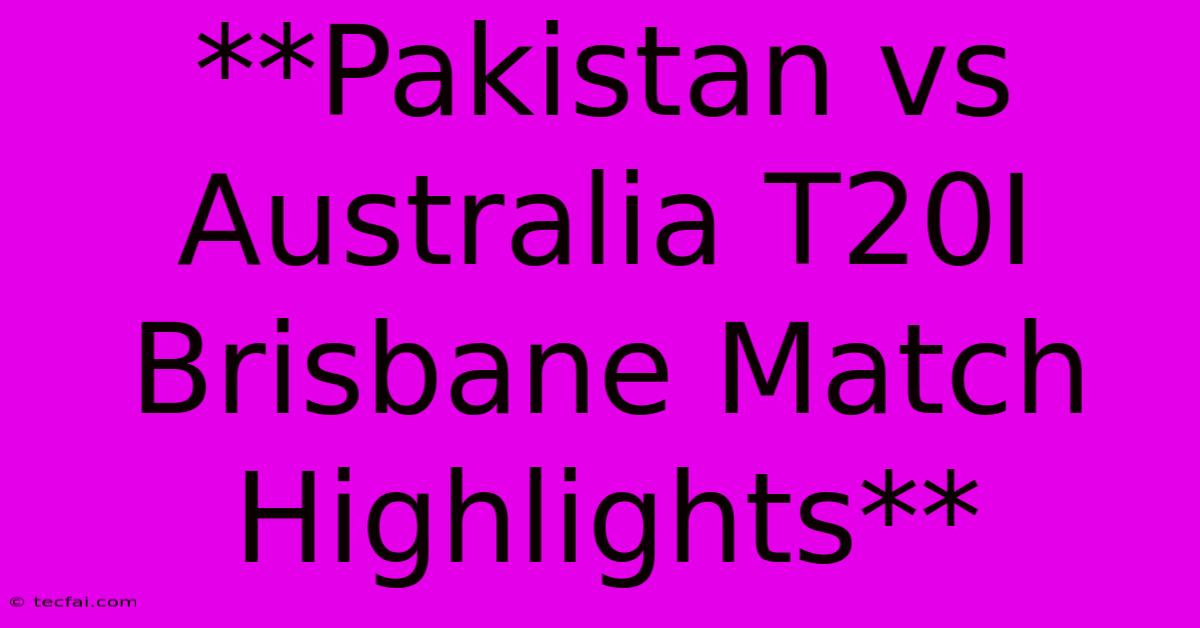 **Pakistan Vs Australia T20I Brisbane Match Highlights**