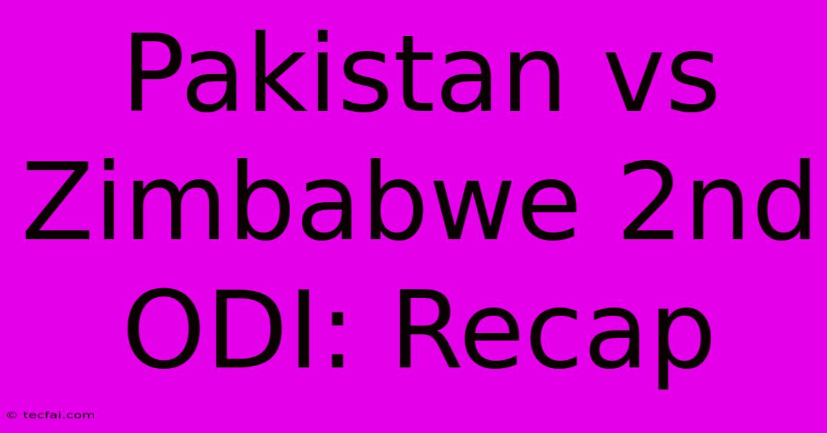 Pakistan Vs Zimbabwe 2nd ODI: Recap