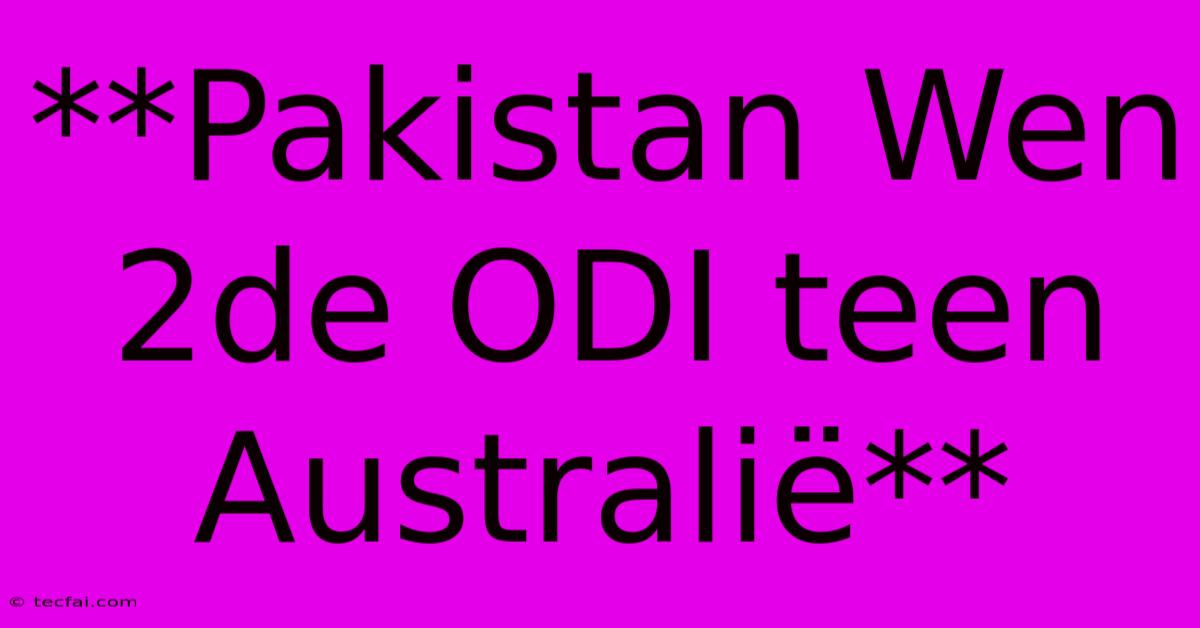 **Pakistan Wen 2de ODI Teen Australië** 