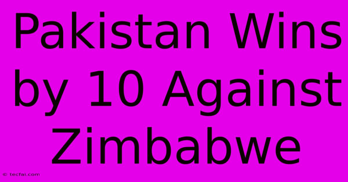 Pakistan Wins By 10 Against Zimbabwe